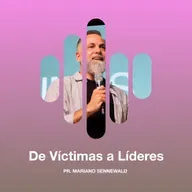 De Víctimas a Líderes - Pr. Mariano Sennewald