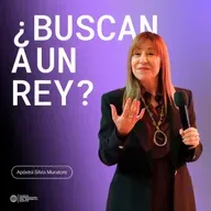 ¿Buscan a un Rey? - Ap. Silvia de Muratore