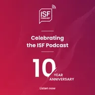 S36 Ep15: Celebrating the ISF Podcast: Ten Years in Review