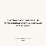 Quatro conselhos para um crescimento espiritual saudável - Ricardo Borges