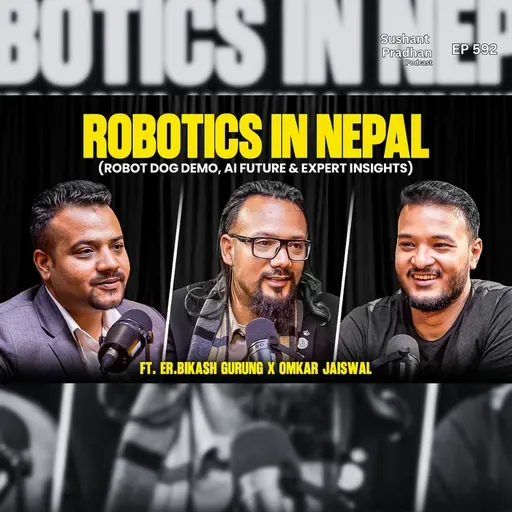 Ep: 592 | Robotics in Nepal: Robot Dog Demo, AI Future & Expert Insights | Sushant Pradhan Podcast