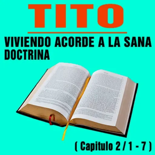 Viviendo acorde a la Sana Doctrina ( Tito 2 / 1 - 7 )