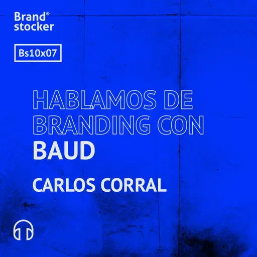 Bs 10x07 - Hablamos de branding con BAUD