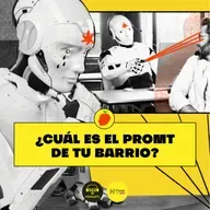 [IA, luego existo] E7. ¿Cuál es el promt de tu barrio?