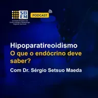 Hipoparatireoidismo - o que o endócrino precisa saber?