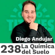 238 | La química del suelo, el idioma que casi nadie quiere aprender