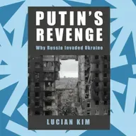 In 'Putin's Revenge,' Lucian Kim traces the lead-up to Russia's invasion of Ukraine