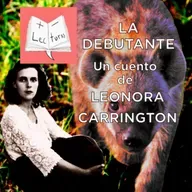 La debutante, un cuento de Leonora Carrington, interpretado por Teresa Vichi [Audiolibro]