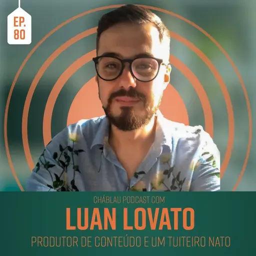 Ep. 80 - Luan Lovato | Produtor de Conteúdo e um Tuiteiro Nato