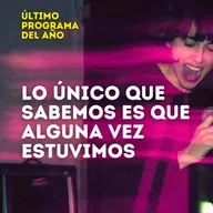 Lo único que sabemos es que alguna vez estuvimos