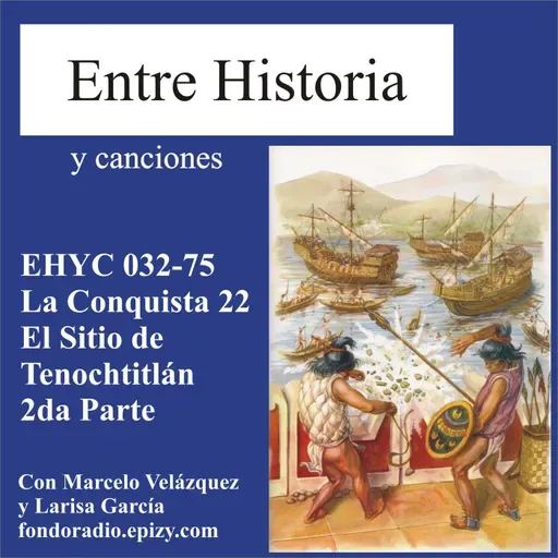 EHYC 0032-75 La Conquista 22 El Sitio de Tenochtitlán 2da Parte