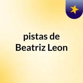 pistas de Beatriz Leon