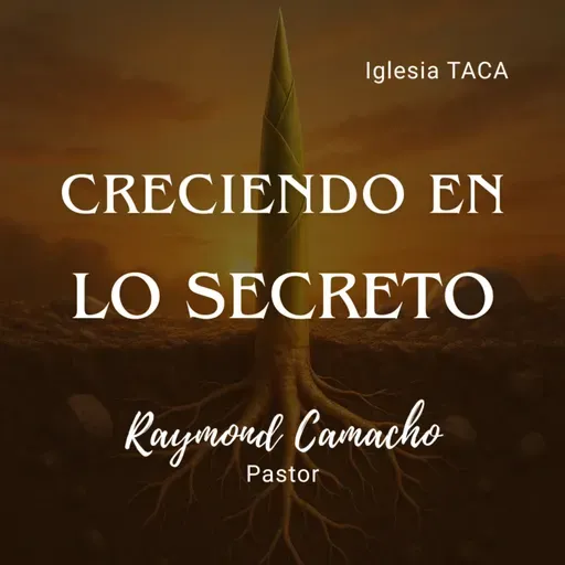 Creciendo En Lo Secreto - Pastor Raymond Camacho