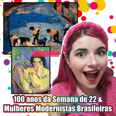 100 ANOS DA SEMANA DE ARTE MODERNA DE 1922 & MULHERES MODERNISTAS (Modernismo Brasileiro Ep. 01) | Vênus em Arte
