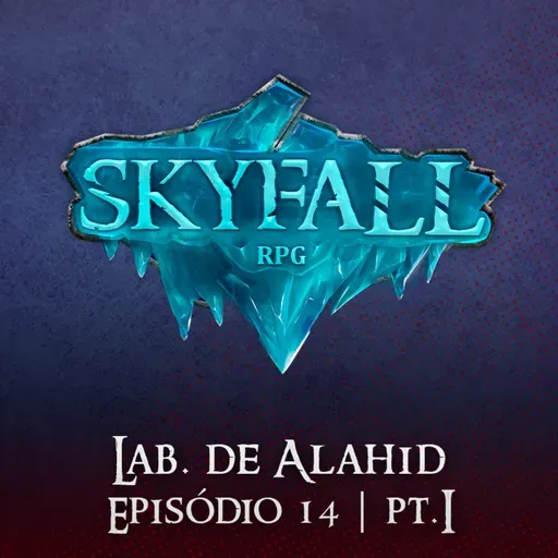 Lab. de Alahid Pt.1 | Skyfall RPG T02E14