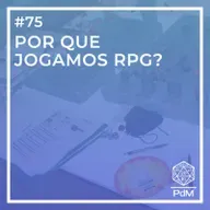PdM #75 - Por que jogamos RPG?