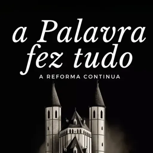 A Palavra Fez Tudo: A Reforma Continua - Fabiano Krehnke (Reforma Protestante)