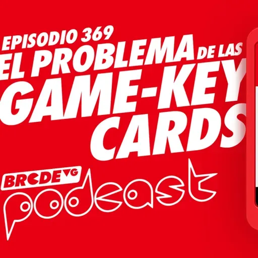 El PROBLEMA con las GAME-KEY CARDS - BRCDEvg Podcast 369