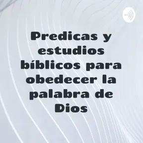 Predicas y estudios bíblicos para obedecer la palabra de Dios
