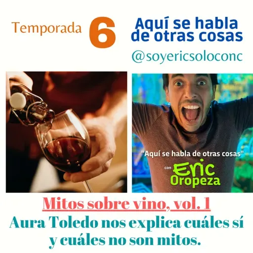 T6 Capítulo 17: los mitos más comunes sobre el vino, nos los explica Aura Toledo 🍷🍷🍷 (vol. 1)