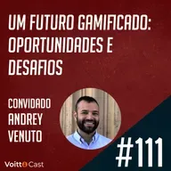 #111 - Um futuro gamificado: oportunidades e desafios - Ensaio do Futuro