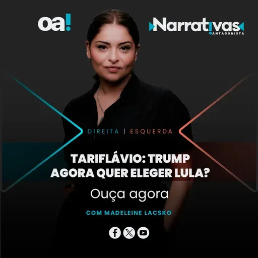 Tariflávio: Trump agora quer eleger Lula? | Narrativas #621 Madeleine Lacsko