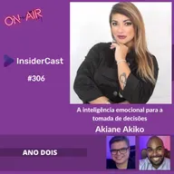 Akiane Akiko — (Coach) — Inteligência emocional para a tomada de decisões — Insidercast EP.306