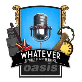 Whatever: El Podcast De Oasis En Español 