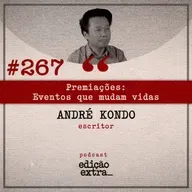 #267 Premiações: Eventos que mudam vidas (André Kondo)