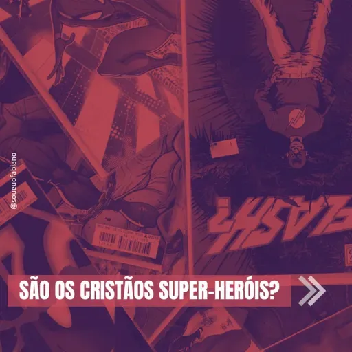 São os cristãos super-heróis?