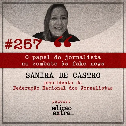 #257 O papel do jornalista no combate às fake news (Samira de Castro)