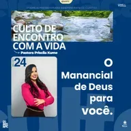 Culto 24/06/2025 - O Manancial de Deus para você.