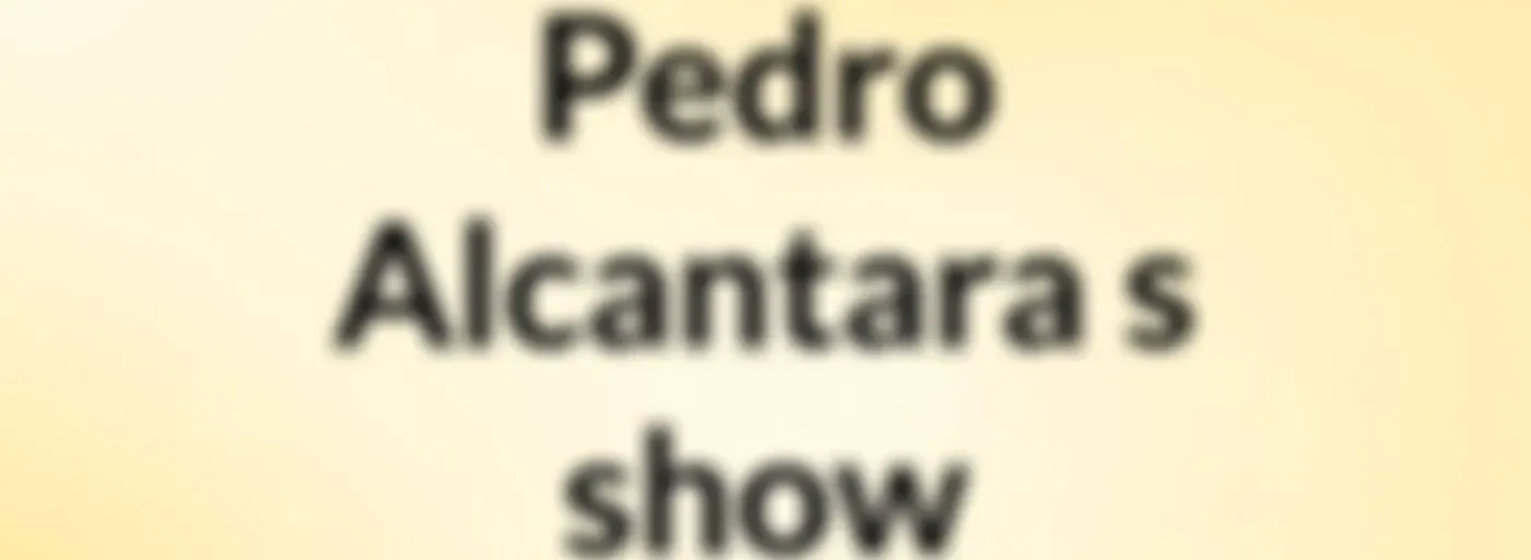 Pedro Alcantara's show