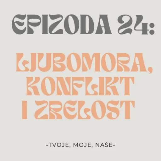 Ep.24 - Jesmo li ljubomorni, kako rješavamo konflikt u vezi i emocionalna zrelost