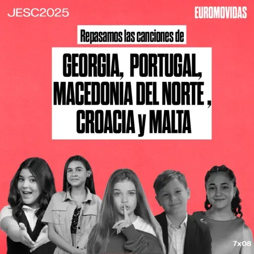 7x08: Reaccionamos a las canciones de GEORGIA, PORTUGAL, MACEDONIA DEL NORTE, CROACIA y MALTA en JESC2025 | Euromovidas
