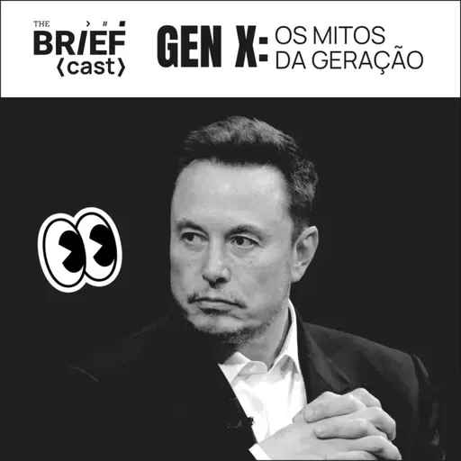 Geração X: carreira e sucesso na visão de quem viveu o “mundo offline” - The BRIEFcast S03EP01