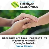 Liberdade em Foco - Episódio 142 - Migrações no Brasil - Operação Acolhida.