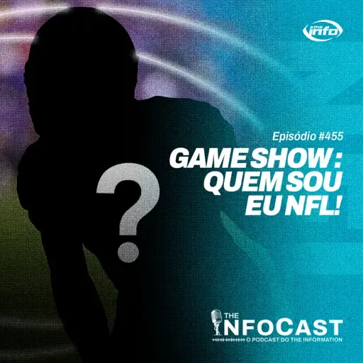The InfoCast #455: Quem Sou Eu Versão NFL!
