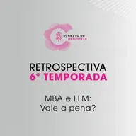 Retrospectiva 6ª temporada - MBA e LLM: Vale a pena?