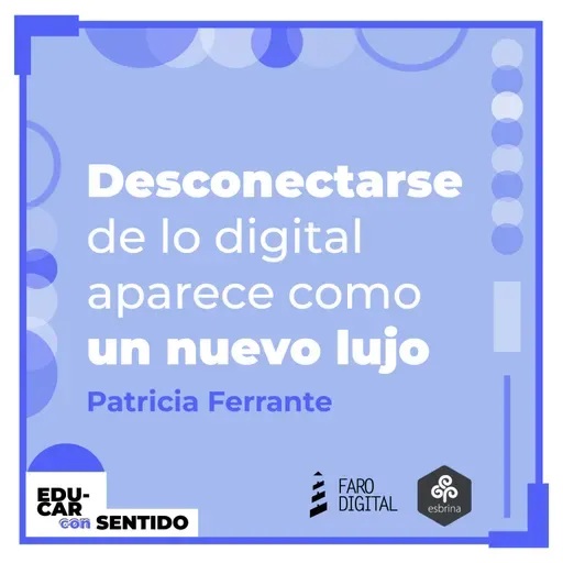 La DESCONEXIÓN aparece como un NUEVO LUJO. Conversación con Patricia Ferrante.