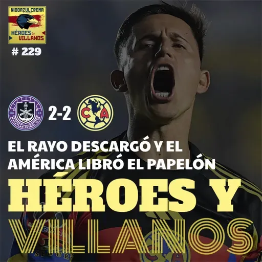 T12E18 - HÉROES Y VILLANOS del Mazatlán (2-2) Club América + Se busca arquero con manos + Brian Legendario + Ni Jardine se entiende + Análisis de los Muchachos