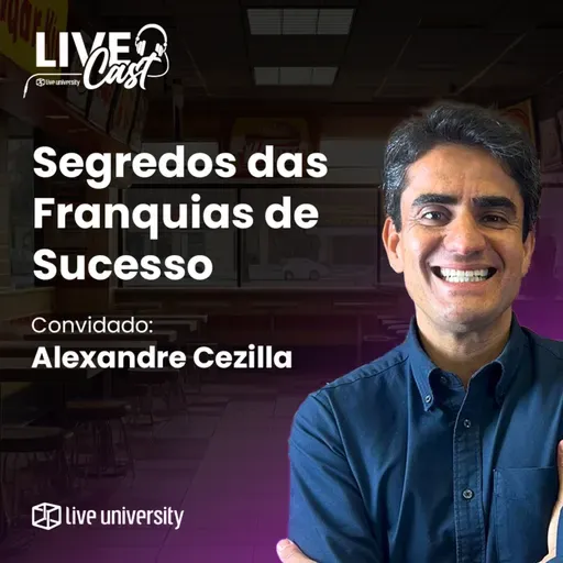 Segredos das Franquias de Sucesso! Com Alexandre Cezilla | LiveCast#135