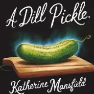 A DILL PICKLE by KATHERINE MANSFIELD