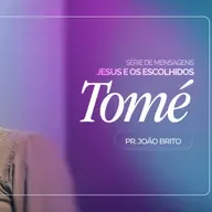 #448 | Jesus e os Escolhidos: Tomé | Pr. João Brito | 22/02/26