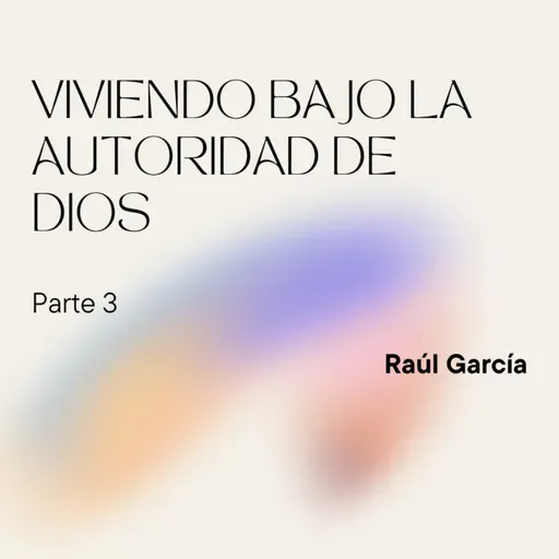 Viviendo bajo la autoridad de Dios - Parte 3 