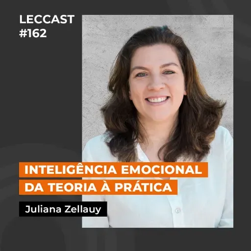 #162 | Inteligência emocional da teoria à prática | Com Juliana Zellauy