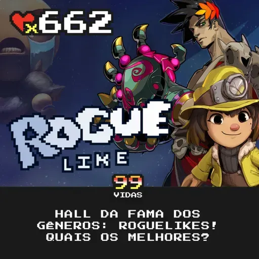 99Vidas 662 - Hall da Fama dos Gêneros: Roguelikes