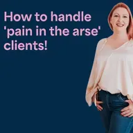 How to handle those 'pain in the arse' website clients