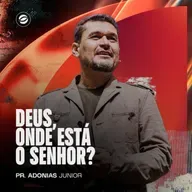 DEUS, ONDE ESTÁ O SENHOR? | PR. ADONIAS JUNIOR