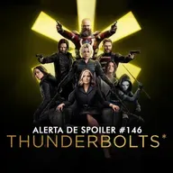 Alerta de Spoiler #146 - Thunderbolts